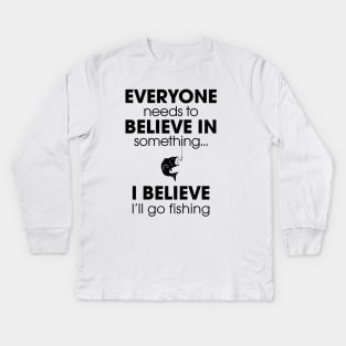 Everyone Needs To Believe In Something... Kids Long Sleeve T-Shirt